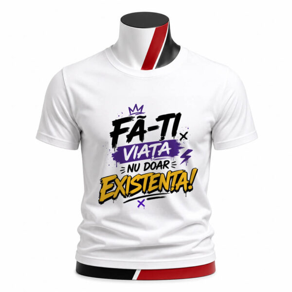 Tricou personalizat motivațional cu mesajul Fă ți viața nu doar existența. Design modern imprimare premium prin sublimare și material confortabil pentru fiecare zi